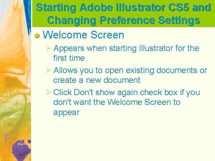 Starting Adobe Illustrator CS 5 and Changing Preference Settings Welcome Screen Ø Appears when