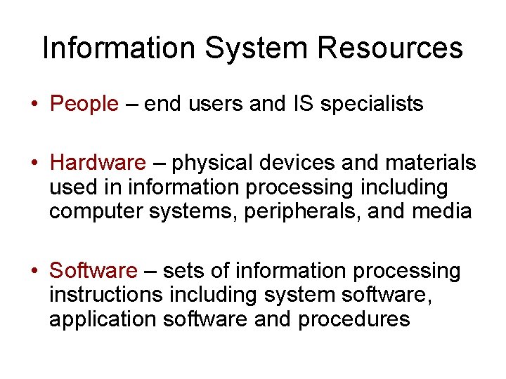 Information System Resources • People – end users and IS specialists • Hardware –