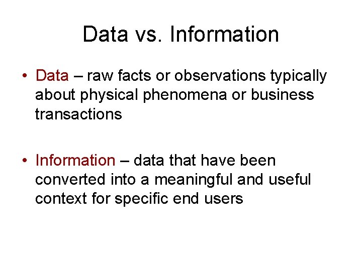 Data vs. Information • Data – raw facts or observations typically about physical phenomena