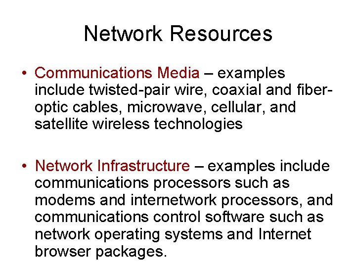 Network Resources • Communications Media – examples include twisted-pair wire, coaxial and fiberoptic cables,