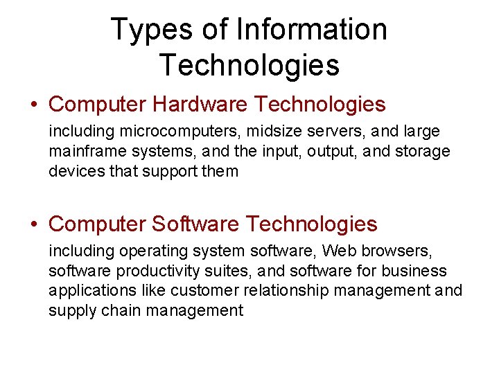 Types of Information Technologies • Computer Hardware Technologies including microcomputers, midsize servers, and large Types of Information Technologies • Computer Hardware Technologies including microcomputers, midsize servers, and large