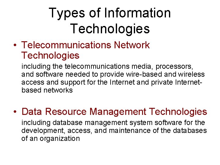 Types of Information Technologies • Telecommunications Network Technologies including the telecommunications media, processors, and