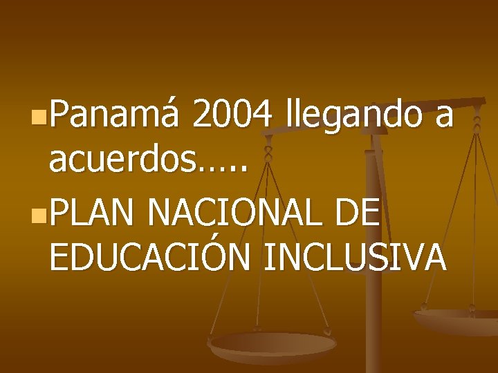n. Panamá 2004 llegando a acuerdos…. . n. PLAN NACIONAL DE EDUCACIÓN INCLUSIVA 