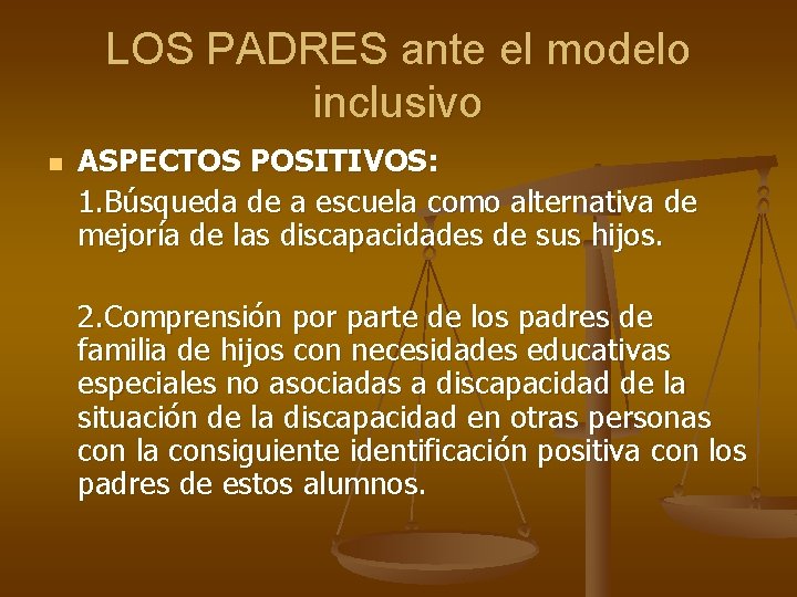 LOS PADRES ante el modelo inclusivo n ASPECTOS POSITIVOS: 1. Búsqueda de a escuela