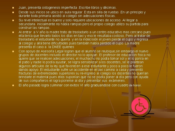 n n n Juan, presenta ostogenesis imperfecta. Escribe libros y décimas. Desde sus inicios