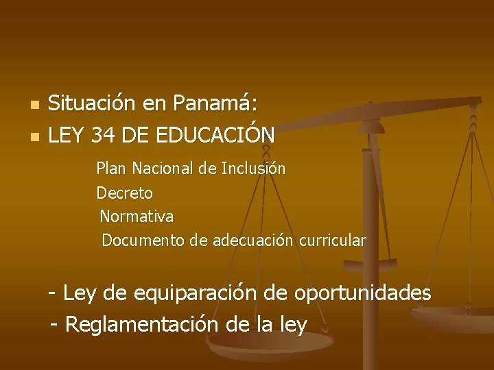n n Situación en Panamá: LEY 34 DE EDUCACIÓN Plan Nacional de Inclusión Decreto