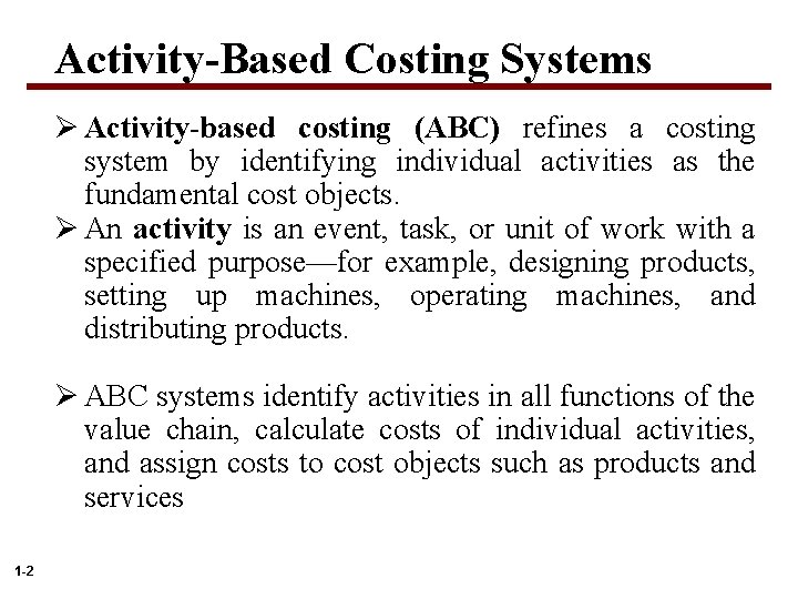 Activity-Based Costing Systems Ø Activity-based costing (ABC) refines a costing system by identifying individual