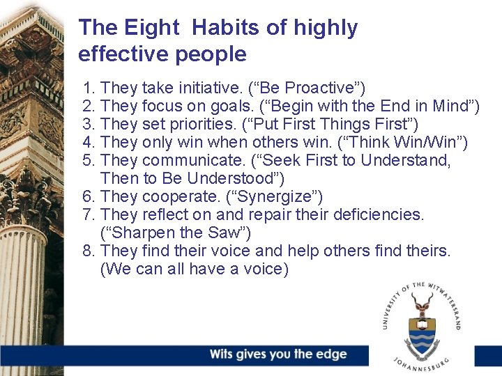 The Eight Habits of highly effective people 1. They take initiative. (“Be Proactive”) 2.