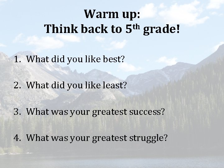 Warm up: Think back to 5 th grade! 1. What did you like best?