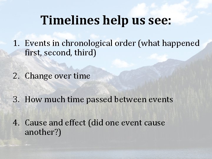 Timelines help us see: 1. Events in chronological order (what happened first, second, third)