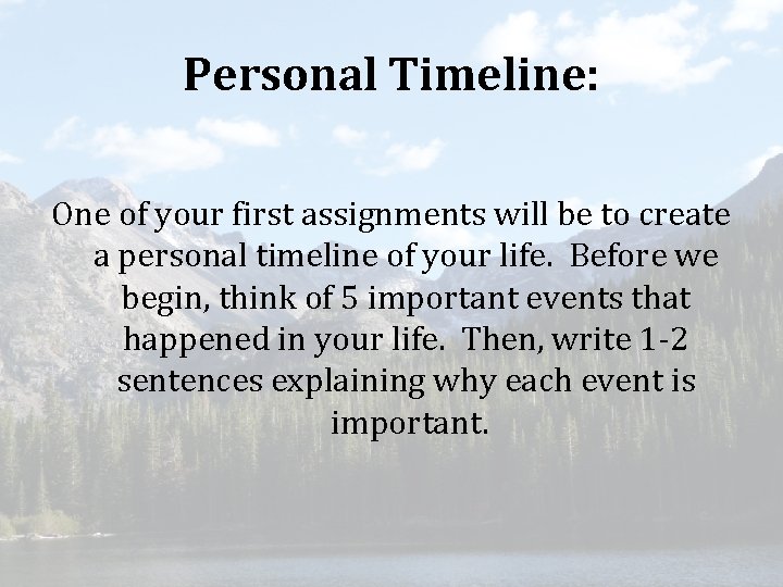Personal Timeline: One of your first assignments will be to create a personal timeline