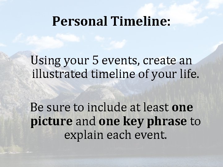 Personal Timeline: Using your 5 events, create an illustrated timeline of your life. Be