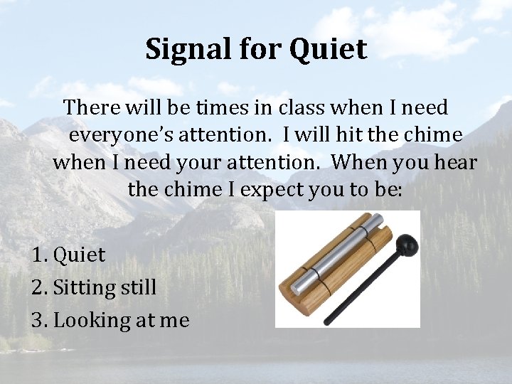 Signal for Quiet There will be times in class when I need everyone’s attention.