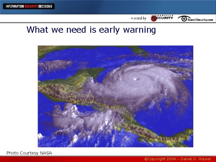 What we need is early warning Photo Courtesy NASA ©Copyright 2004 – Daniel D.