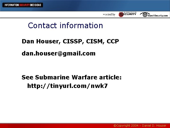 Contact information Dan Houser, CISSP, CISM, CCP dan. houser@gmail. com See Submarine Warfare article: