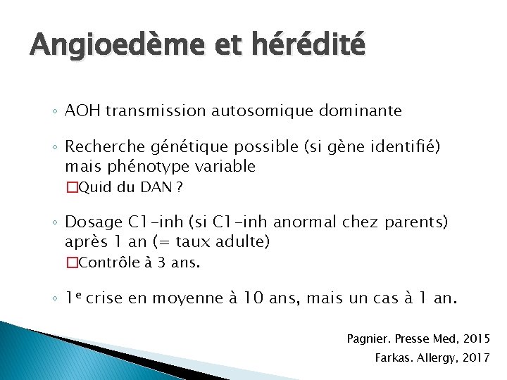 Angioedème et hérédité ◦ AOH transmission autosomique dominante ◦ Recherche génétique possible (si gène