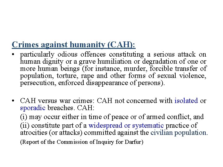 Crimes against humanity (CAH): • particularly odious offences constituting a serious attack on human