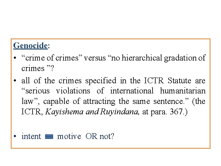 Genocide: • “crime of crimes” versus “no hierarchical gradation of crimes ”? • all