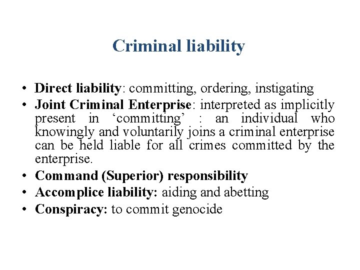 Criminal liability • Direct liability: committing, ordering, instigating • Joint Criminal Enterprise: interpreted as