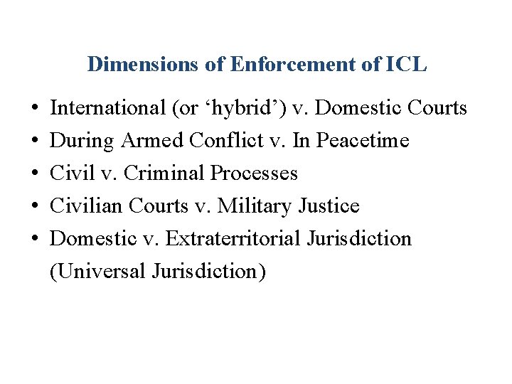 Dimensions of Enforcement of ICL • • • International (or ‘hybrid’) v. Domestic Courts