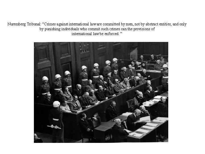 Nuremberg Tribunal: “Crimes against international law are committed by men, not by abstract entities,