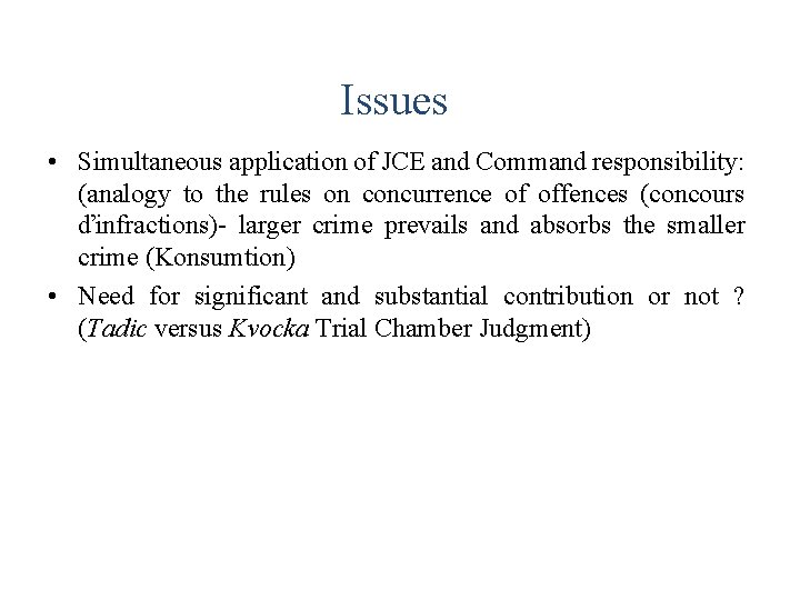 Issues • Simultaneous application of JCE and Command responsibility: (analogy to the rules on