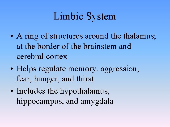 Limbic System • A ring of structures around the thalamus; at the border of