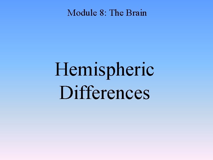 Module 8: The Brain Hemispheric Differences 