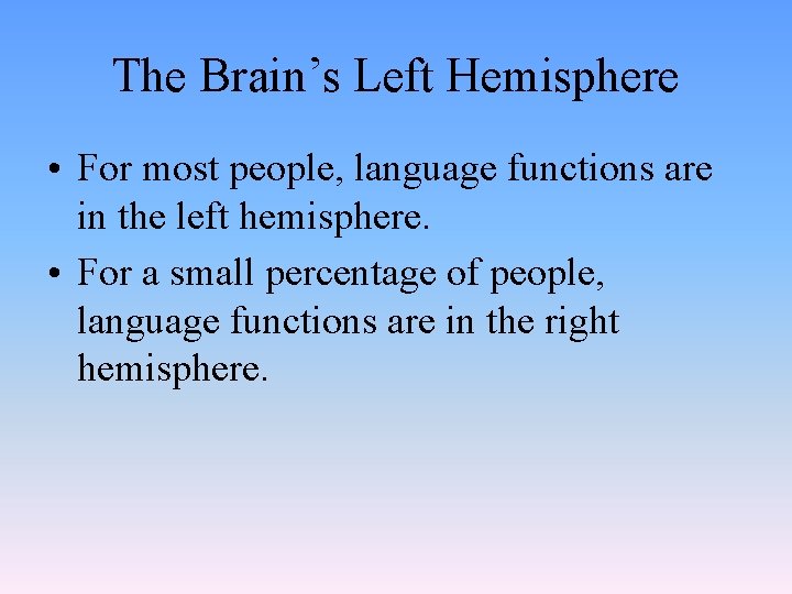 The Brain’s Left Hemisphere • For most people, language functions are in the left