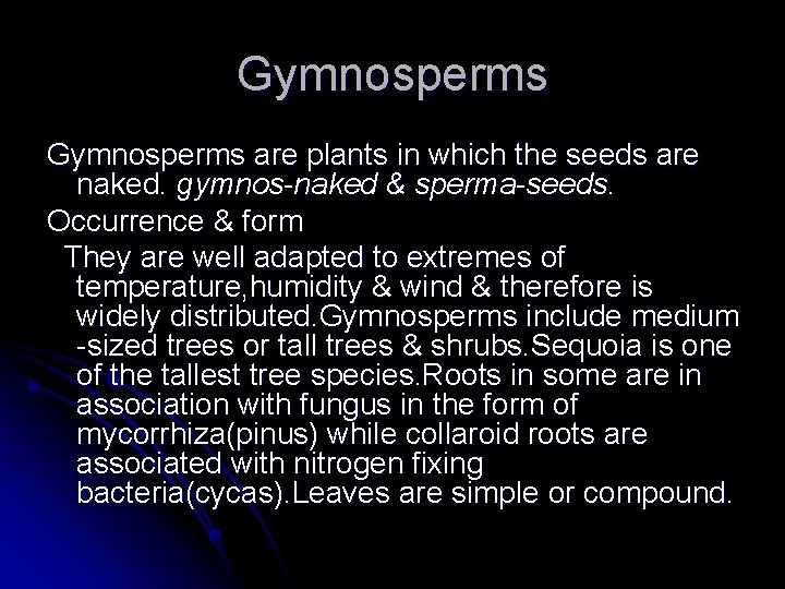 Gymnosperms are plants in which the seeds are naked. gymnos-naked & sperma-seeds. Occurrence &
