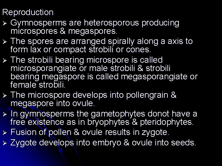 Reproduction Ø Gymnosperms are heterosporous producing microspores & megaspores. Ø The spores are arranged