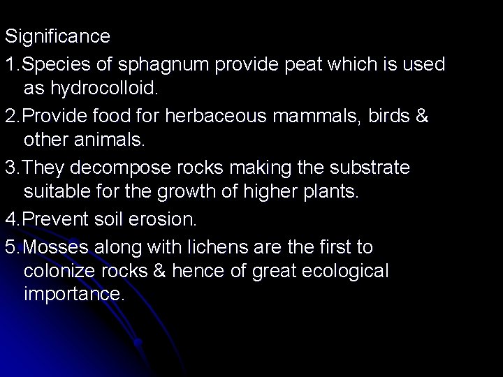 Significance 1. Species of sphagnum provide peat which is used as hydrocolloid. 2. Provide