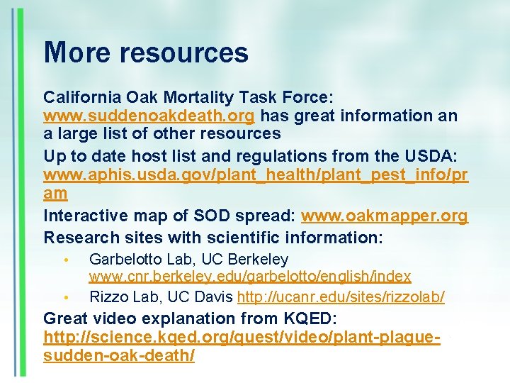 More resources California Oak Mortality Task Force: www. suddenoakdeath. org has great information an