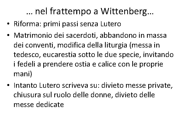 … nel frattempo a Wittenberg… • Riforma: primi passi senza Lutero • Matrimonio dei