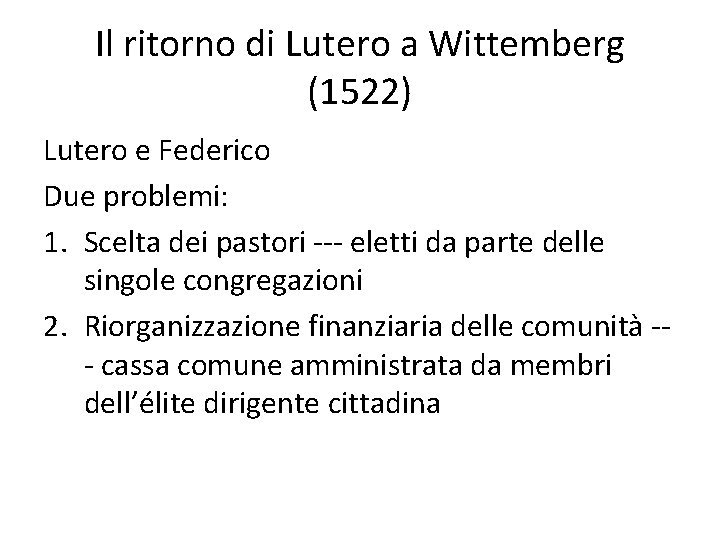 Il ritorno di Lutero a Wittemberg (1522) Lutero e Federico Due problemi: 1. Scelta