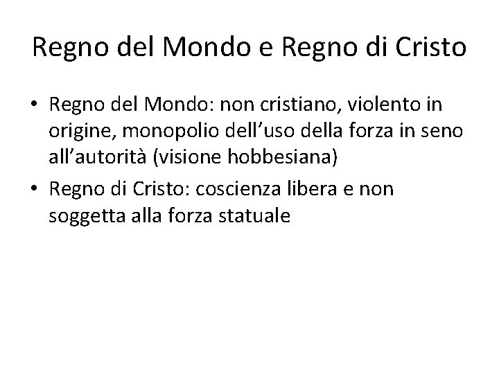 Regno del Mondo e Regno di Cristo • Regno del Mondo: non cristiano, violento