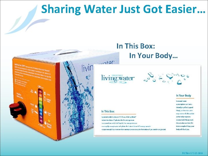 Sharing Water Just Got Easier… In This Box: In Your Body… RC Rev 17