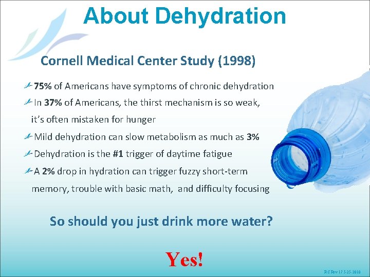 About Dehydration Cornell Medical Center Study (1998) 75% of Americans have symptoms of chronic