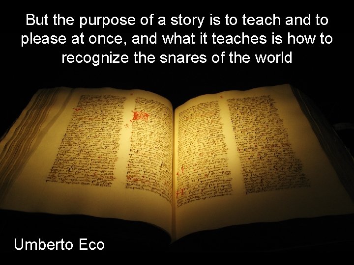 But the purpose of a story is to teach and to please at once,