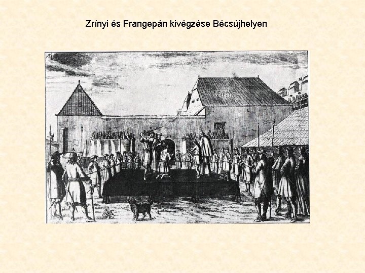 Zrínyi és Frangepán kivégzése Bécsújhelyen 