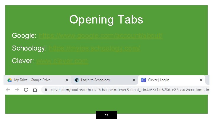 Opening Tabs Google: https: //www. google. com/account/about/ Schoology: https: //myips. schoology. com/ Clever: www.