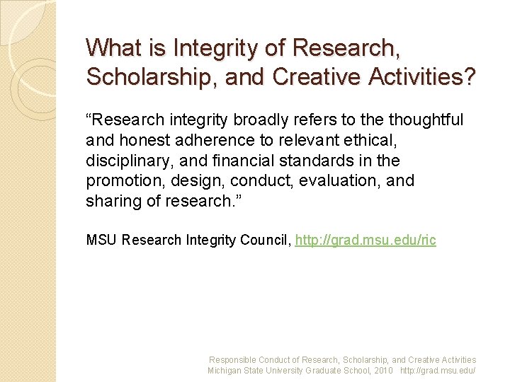 What is Integrity of Research, Scholarship, and Creative Activities? “Research integrity broadly refers to