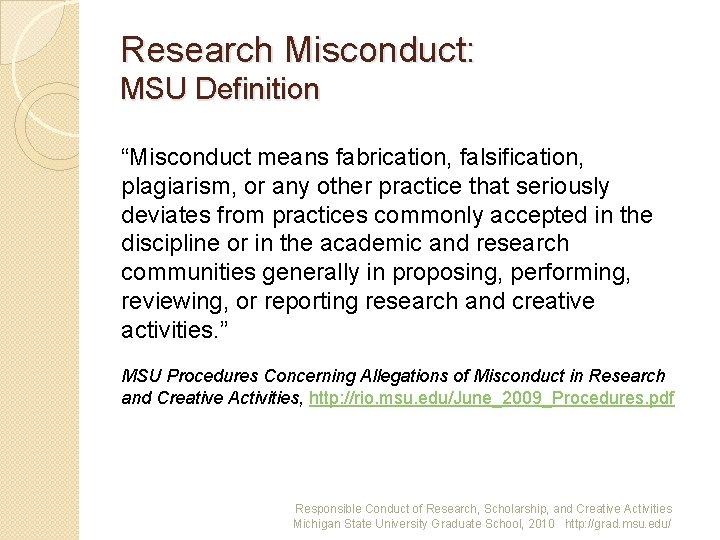 Research Misconduct: MSU Definition “Misconduct means fabrication, falsification, plagiarism, or any other practice that