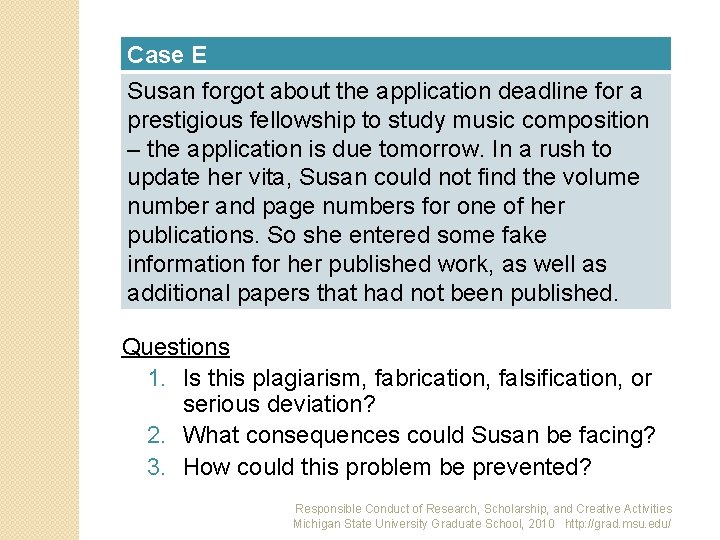 Case E Susan forgot about the application deadline for a prestigious fellowship to study