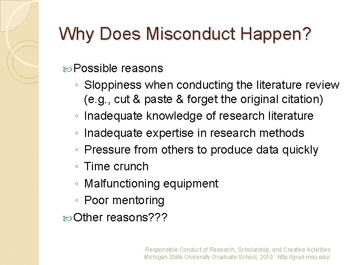 Why Does Misconduct Happen? Possible reasons ◦ Sloppiness when conducting the literature review (e.