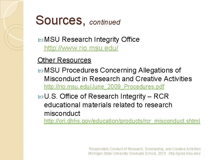 Sources, continued MSU Research Integrity Office http: //www. rio. msu. edu/ Other Resources MSU