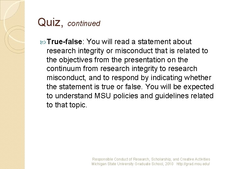 Quiz, continued True-false: You will read a statement about research integrity or misconduct that