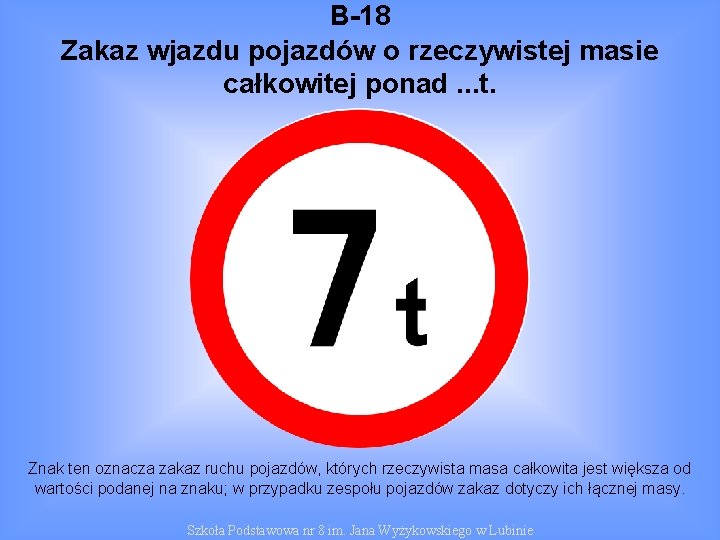 B-18 Zakaz wjazdu pojazdów o rzeczywistej masie całkowitej ponad. . . t. Znak ten