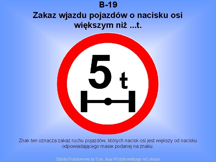 B-19 Zakaz wjazdu pojazdów o nacisku osi większym niż. . . t. Znak ten