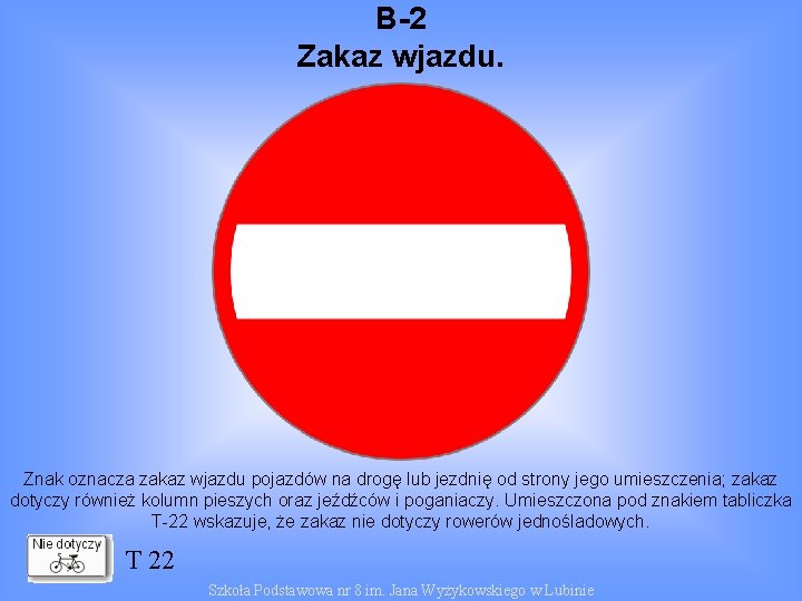 B-2 Zakaz wjazdu. Znak oznacza zakaz wjazdu pojazdów na drogę lub jezdnię od strony